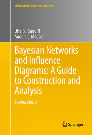 Buchcover Bayesian Networks and Influence Diagrams: A Guide to Construction and Analysis | Uffe B. Kjærulff | EAN 9781461451037 | ISBN 1-4614-5103-5 | ISBN 978-1-4614-5103-7