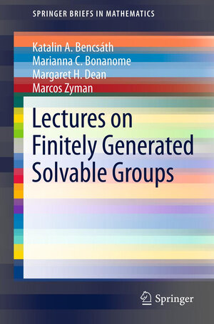 Buchcover Lectures on Finitely Generated Solvable Groups | Katalin A. Bencsath | EAN 9781461454496 | ISBN 1-4614-5449-2 | ISBN 978-1-4614-5449-6