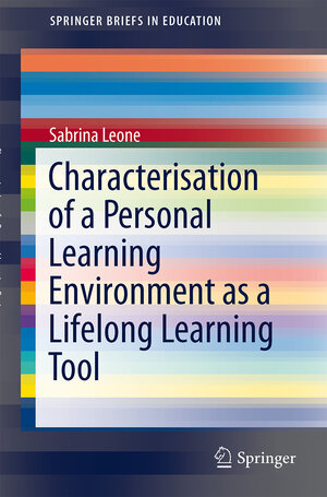 Buchcover Characterisation of a Personal Learning Environment as a Lifelong Learning Tool | Sabrina Leone | EAN 9781461462736 | ISBN 1-4614-6273-8 | ISBN 978-1-4614-6273-6