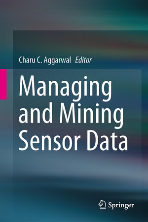 Buchcover Managing and Mining Sensor Data | EAN 9781461463092 | ISBN 1-4614-6309-2 | ISBN 978-1-4614-6309-2