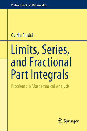 Buchcover Limits, Series, and Fractional Part Integrals | Ovidiu Furdui | EAN 9781461467625 | ISBN 1-4614-6762-4 | ISBN 978-1-4614-6762-5