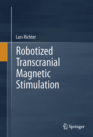 Buchcover Robotized Transcranial Magnetic Stimulation | Lars Richter | EAN 9781461473602 | ISBN 1-4614-7360-8 | ISBN 978-1-4614-7360-2