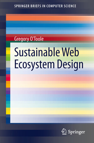 Buchcover Sustainable Web Ecosystem Design | Greg O'Toole | EAN 9781461477136 | ISBN 1-4614-7713-1 | ISBN 978-1-4614-7713-6