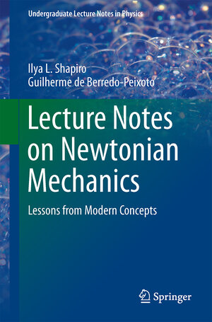 Buchcover Lecture Notes on Newtonian Mechanics | Ilya L. Shapiro | EAN 9781461478256 | ISBN 1-4614-7825-1 | ISBN 978-1-4614-7825-6