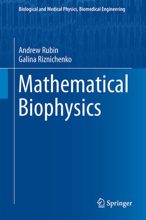 Buchcover Mathematical Biophysics | Andrew Rubin | EAN 9781461487029 | ISBN 1-4614-8702-1 | ISBN 978-1-4614-8702-9