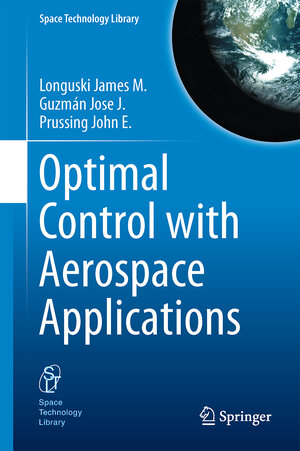 Buchcover Optimal Control with Aerospace Applications | James M Longuski | EAN 9781461489443 | ISBN 1-4614-8944-X | ISBN 978-1-4614-8944-3