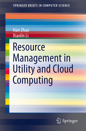 Buchcover Resource Management in Utility and Cloud Computing | Han Zhao | EAN 9781461489702 | ISBN 1-4614-8970-9 | ISBN 978-1-4614-8970-2