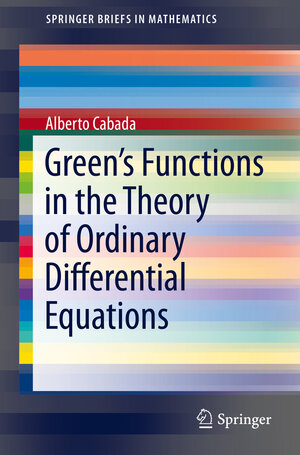 Buchcover Green’s Functions in the Theory of Ordinary Differential Equations | Alberto Cabada | EAN 9781461495055 | ISBN 1-4614-9505-9 | ISBN 978-1-4614-9505-5