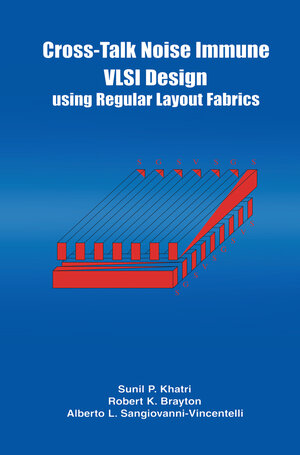 Buchcover Cross-Talk Noise Immune VLSI Design Using Regular Layout Fabrics | Robert K. Brayton | EAN 9781461514770 | ISBN 1-4615-1477-0 | ISBN 978-1-4615-1477-0