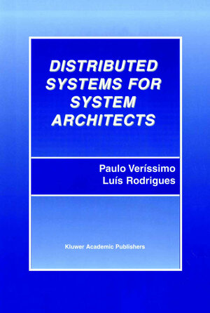 Buchcover Distributed Systems for System Architects | Paulo Veríssimo | EAN 9781461516637 | ISBN 1-4615-1663-3 | ISBN 978-1-4615-1663-7