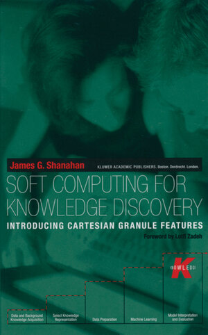Buchcover Soft Computing for Knowledge Discovery | James G. Shanahan | EAN 9781461543350 | ISBN 1-4615-4335-5 | ISBN 978-1-4615-4335-0