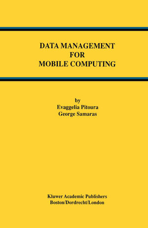 Buchcover Data Management for Mobile Computing | Evaggelia Pitoura | EAN 9781461555278 | ISBN 1-4615-5527-2 | ISBN 978-1-4615-5527-8