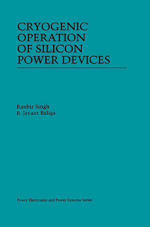 Buchcover Cryogenic Operation of Silicon Power Devices | Ranbir Singh | EAN 9781461557517 | ISBN 1-4615-5751-8 | ISBN 978-1-4615-5751-7