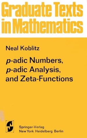 Buchcover p-adic Numbers, p-adic Analysis, and Zeta-Functions (Graduate Texts in Mathematics Book 58) (English Edition) | Koblitz, NEAL | EAN 9781468400496 | ISBN 1-4684-0049-5 | ISBN 978-1-4684-0049-6