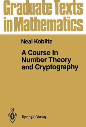 Buchcover A Course in Number Theory and Cryptography | Neal Koblitz | EAN 9781468403107 | ISBN 1-4684-0310-9 | ISBN 978-1-4684-0310-7