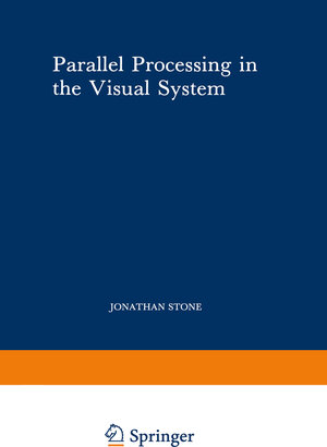 Buchcover Parallel Processing in the Visual System | Jonathan Stone | EAN 9781468444339 | ISBN 1-4684-4433-6 | ISBN 978-1-4684-4433-9