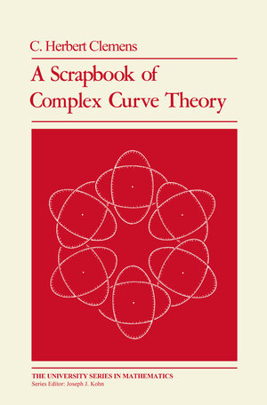 Buchcover A Scrapbook of Complex Curve Theory | C. Herbert Clemens | EAN 9781468470000 | ISBN 1-4684-7000-0 | ISBN 978-1-4684-7000-0