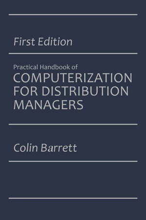 Buchcover The Practical Handbook of Computerization for Distribution Managers | Colin Barrett | EAN 9781468473322 | ISBN 1-4684-7332-8 | ISBN 978-1-4684-7332-2