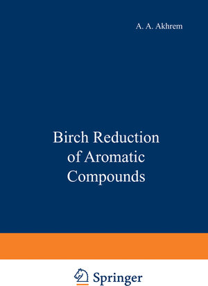 Buchcover Birch Reduction of Aromatic Compounds | A. A. Akhrem | EAN 9781475704297 | ISBN 1-4757-0429-1 | ISBN 978-1-4757-0429-7