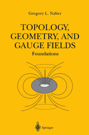 Buchcover Topology, Geometry, and Gauge Fields | Gregory L. Naber | EAN 9781475727425 | ISBN 1-4757-2742-9 | ISBN 978-1-4757-2742-5