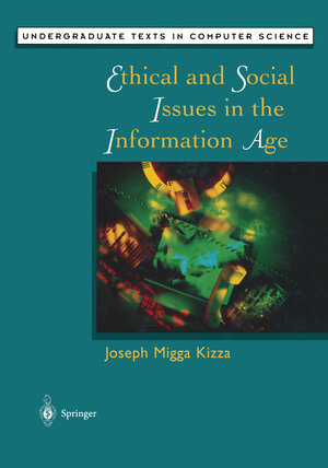 Buchcover Ethical and Social Issues in the Information Age | Joseph M. Kizza | EAN 9781475729504 | ISBN 1-4757-2950-2 | ISBN 978-1-4757-2950-4