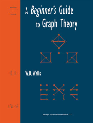 Buchcover A Beginner's Guide to Graph Theory | W.D. Wallis | EAN 9781475731347 | ISBN 1-4757-3134-5 | ISBN 978-1-4757-3134-7