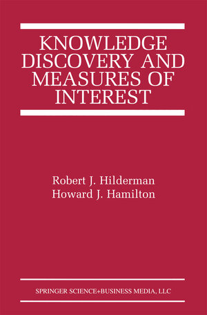 Buchcover Knowledge Discovery and Measures of Interest | Robert J. Hilderman | EAN 9781475732832 | ISBN 1-4757-3283-X | ISBN 978-1-4757-3283-2