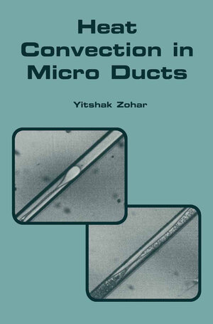 Buchcover Heat Convection in Micro Ducts | Yitshak Zohar | EAN 9781475736076 | ISBN 1-4757-3607-X | ISBN 978-1-4757-3607-6