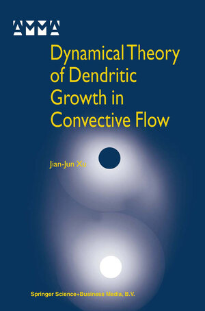 Buchcover Dynamical Theory of Dendritic Growth in Convective Flow | Jian-Jun Xu | EAN 9781475737097 | ISBN 1-4757-3709-2 | ISBN 978-1-4757-3709-7