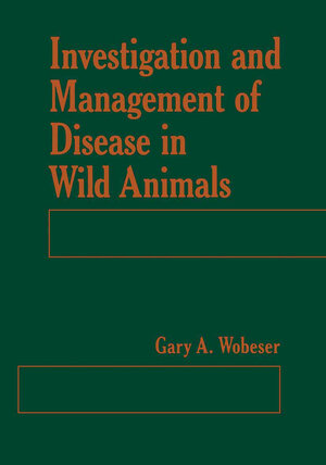Buchcover Investigation and Management of Disease in Wild Animals | G.A. Wobeser | EAN 9781475756098 | ISBN 1-4757-5609-7 | ISBN 978-1-4757-5609-8