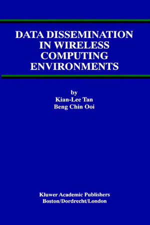 Buchcover Data Dissemination in Wireless Computing Environments | Kian-Lee Tan | EAN 9781475772753 | ISBN 1-4757-7275-0 | ISBN 978-1-4757-7275-3