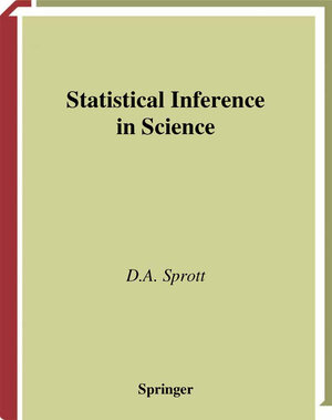 Buchcover Statistical Inference in Science | D.A. Sprott | EAN 9781475773965 | ISBN 1-4757-7396-X | ISBN 978-1-4757-7396-5