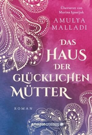 Buchcover Das Haus der Glücklichen Mütter | Amulya Malladi | EAN 9781477819425 | ISBN 1-4778-1942-8 | ISBN 978-1-4778-1942-5
