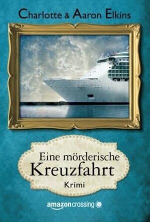 Buchcover Eine mörderische Kreuzfahrt | Charlotte Elkins | EAN 9781477821763 | ISBN 1-4778-2176-7 | ISBN 978-1-4778-2176-3