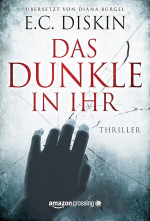 Buchcover Das Dunkle in ihr | E. C. Diskin | EAN 9781477822715 | ISBN 1-4778-2271-2 | ISBN 978-1-4778-2271-5
