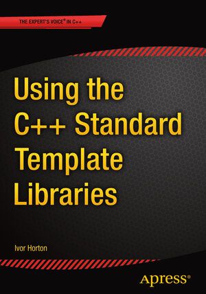 Buchcover Using the C++ Standard Template Libraries | Ivor Horton | EAN 9781484200056 | ISBN 1-4842-0005-5 | ISBN 978-1-4842-0005-6