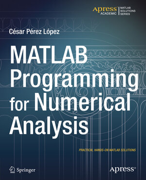 Buchcover MATLAB Programming for Numerical Analysis | Cesar Lopez | EAN 9781484202951 | ISBN 1-4842-0295-3 | ISBN 978-1-4842-0295-1