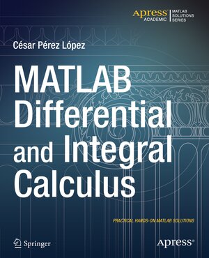 Buchcover MATLAB Differential and Integral Calculus | Cesar Lopez | EAN 9781484203057 | ISBN 1-4842-0305-4 | ISBN 978-1-4842-0305-7