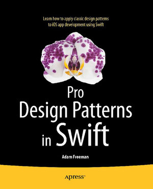 Buchcover Pro Design Patterns in Swift | Adam Freeman | EAN 9781484203941 | ISBN 1-4842-0394-1 | ISBN 978-1-4842-0394-1