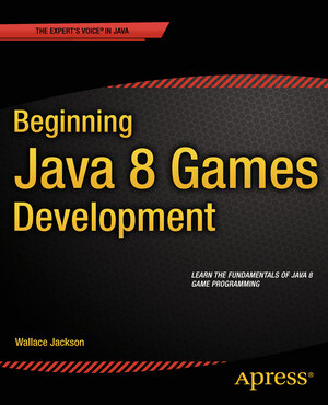 Buchcover Beginning Java 8 Games Development | Wallace Jackson | EAN 9781484204153 | ISBN 1-4842-0415-8 | ISBN 978-1-4842-0415-3