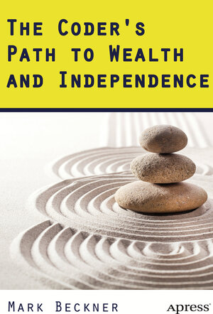 Buchcover The Coder's Path to Wealth and Independence | Mark Beckner | EAN 9781484204221 | ISBN 1-4842-0422-0 | ISBN 978-1-4842-0422-1
