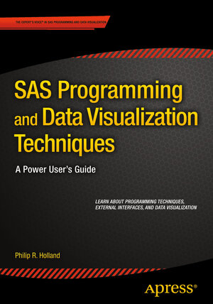 Buchcover SAS Programming and Data Visualization Techniques | Philip R. Holland | EAN 9781484205693 | ISBN 1-4842-0569-3 | ISBN 978-1-4842-0569-3