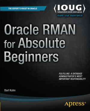 Buchcover Oracle RMAN for Absolute Beginners | Darl Kuhn | EAN 9781484207642 | ISBN 1-4842-0764-5 | ISBN 978-1-4842-0764-2
