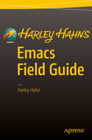 Buchcover Harley Hahn's Emacs Field Guide | Harley Hahn | EAN 9781484217023 | ISBN 1-4842-1702-0 | ISBN 978-1-4842-1702-3