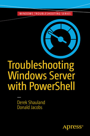 Buchcover Troubleshooting Windows Server with PowerShell | Derek Schauland | EAN 9781484218518 | ISBN 1-4842-1851-5 | ISBN 978-1-4842-1851-8