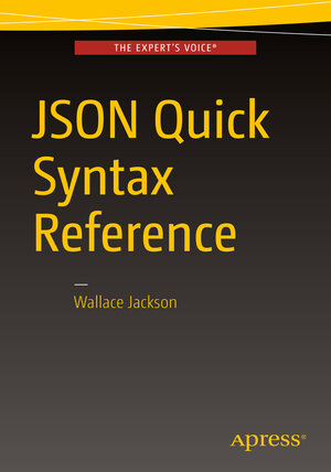 Buchcover JSON Quick Syntax Reference | Wallace Jackson | EAN 9781484218624 | ISBN 1-4842-1862-0 | ISBN 978-1-4842-1862-4