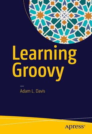 Buchcover Learning Groovy | Adam L. Davis | EAN 9781484221167 | ISBN 1-4842-2116-8 | ISBN 978-1-4842-2116-7