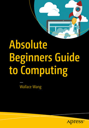 Buchcover Absolute Beginners Guide to Computing | Wallace Wang | EAN 9781484222881 | ISBN 1-4842-2288-1 | ISBN 978-1-4842-2288-1