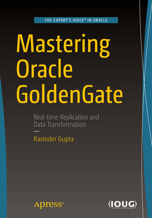 Buchcover Mastering Oracle GoldenGate | Ravinder Gupta | EAN 9781484223017 | ISBN 1-4842-2301-2 | ISBN 978-1-4842-2301-7