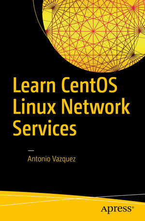 Buchcover Learn CentOS Linux Network Services | Antonio Vazquez | EAN 9781484223796 | ISBN 1-4842-2379-9 | ISBN 978-1-4842-2379-6